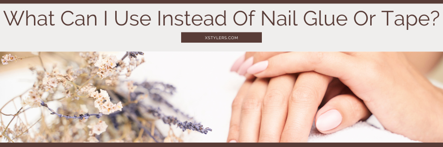 What Can I Use Instead Of Nail Glue Or Tape?