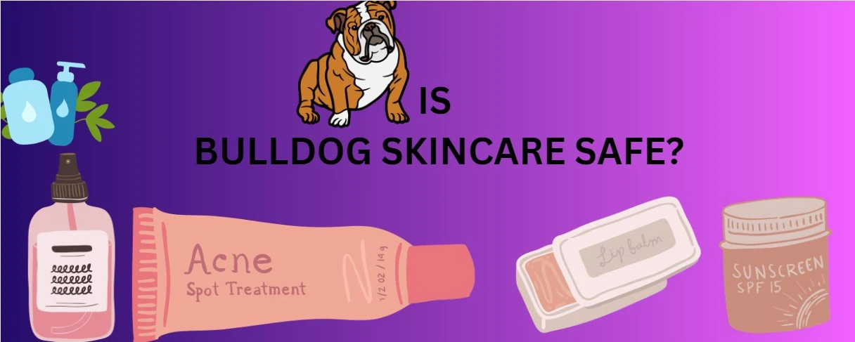 Is Bulldog Skincare safe