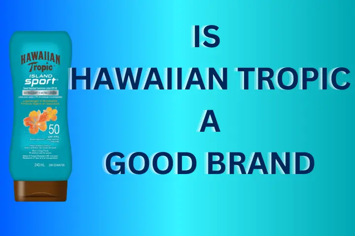 is-hawaiian-tropic-a-good-brand-in-2023-xstylers