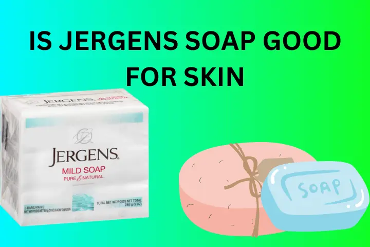 is-jergens-soap-good-for-skin-xstylers