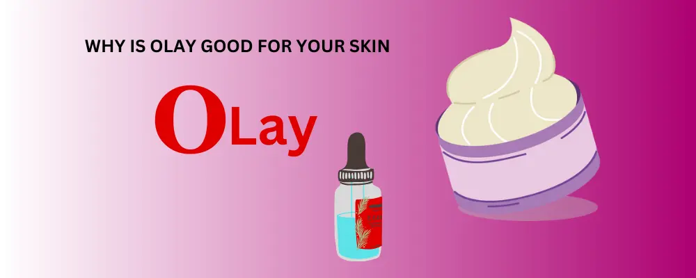 Why is Olay good for your skin